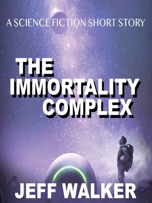 cover image of The Immortality Complex (A Science Fiction Short Story)